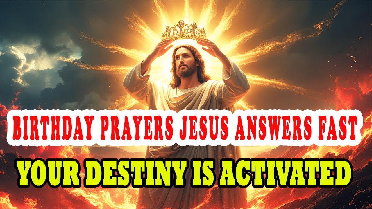 CHOSEN ONES 🔥 BIRTHDAY PRAYERS JESUS ANSWERS FAST 🕊️ YOUR DESTINY IS ACTIVATED