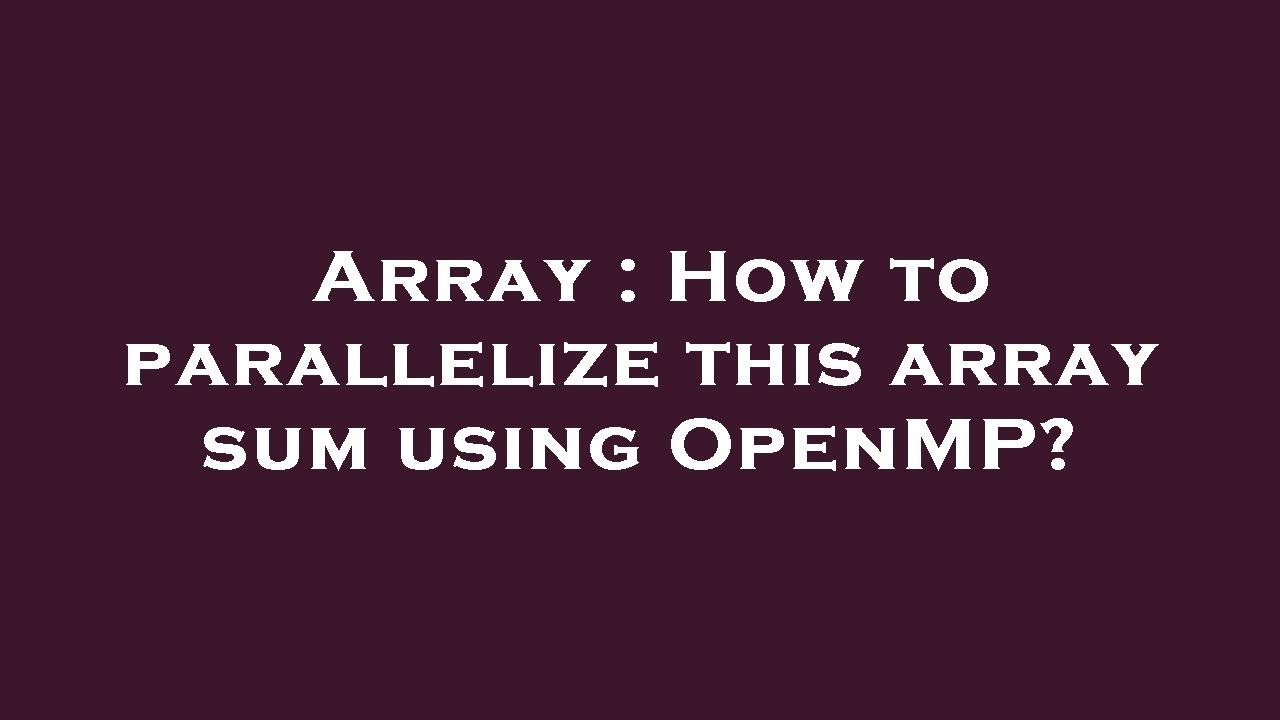 Array : How to parallelize this array sum using OpenMP?