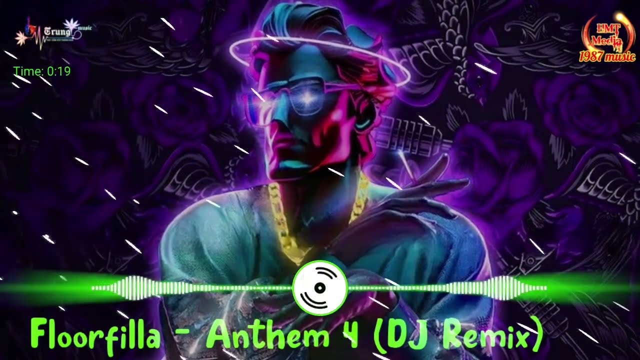 Floorfilla - Anthem 4 DJ Remix | Top Những Bản Nhạc Huyền Thoại Gây Nghiện Hot Douyin Tiktok
