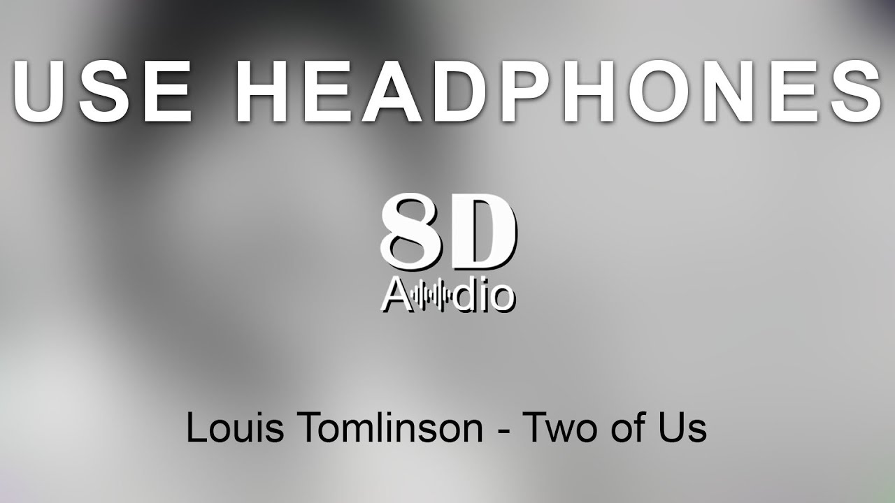 Louis Tomlinson - Two of Us (8D Audio)