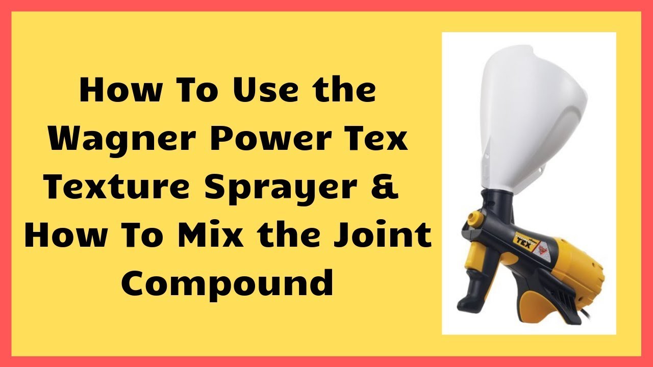 How to Use the Wagner Power Tex Texture Sprayer & Mixing Joint Compound