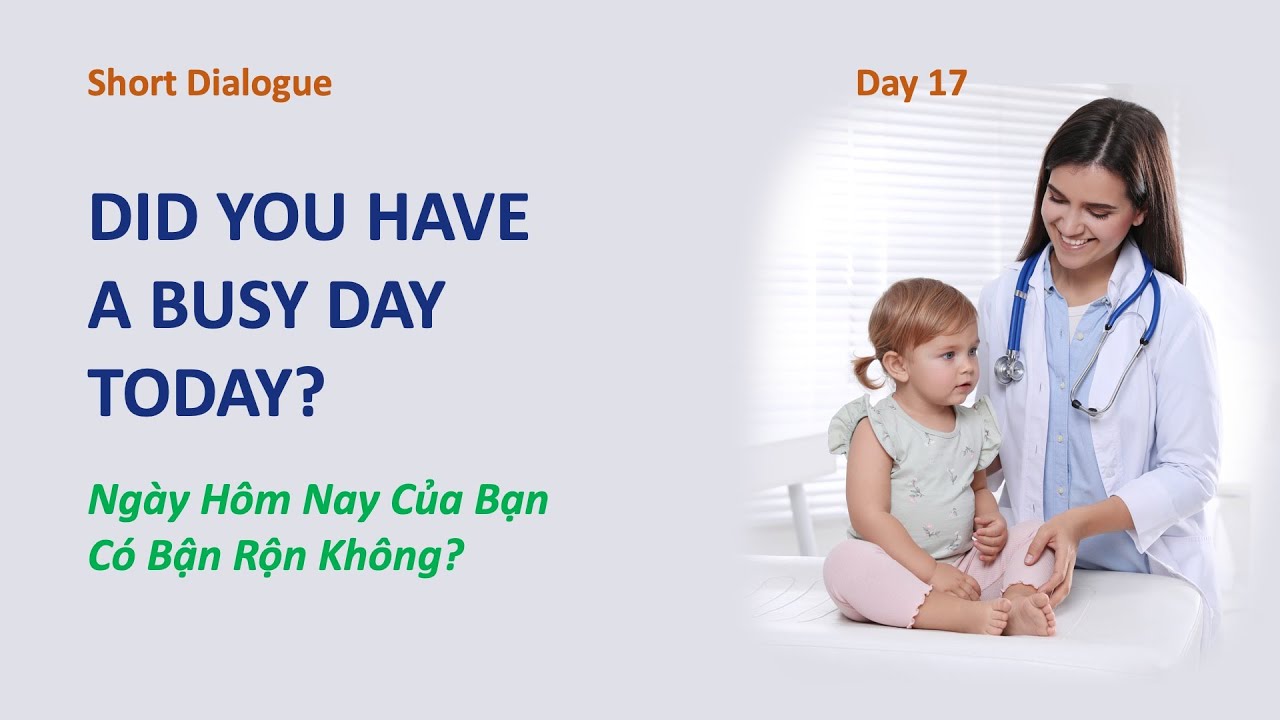 Day 17:  DID YOU HAVE A BUSY DAY TODAY? - Hôm Nay Bạn Bận Rộn Lắm Sao?