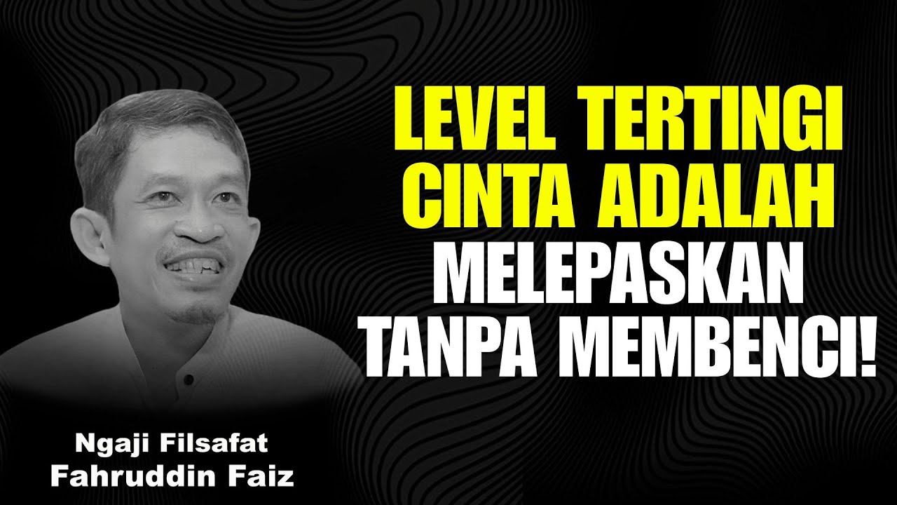 Level Tertinggi Dalam Cinta Adalah Melepaskan Tanpa Membenci | Ngaji Filsafat - Dr Fahruddin Faiz