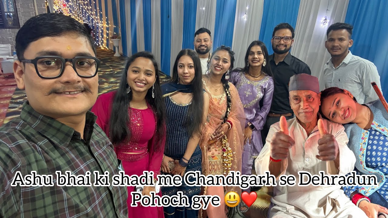 Chandigarh to Dehradun ❤️|| Aashu bhai ki shadi 🥳