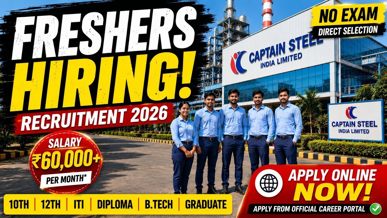 🏭 Captain Steel Freshers Hiring 2026 | 10th 12th ITI Diploma B.Tech Graduate | ₹60,000+