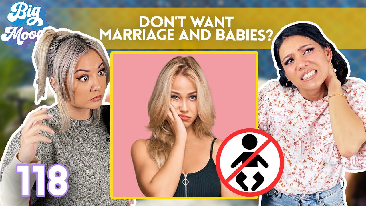 Women Who Don’t Want Marriage or a Baby - Ep 118 - Big Mood