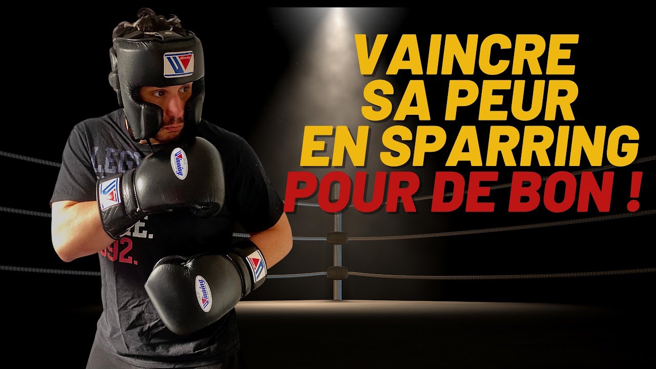 Comment vaincre sa peur en sparring ? (Boxe et sports de combat)