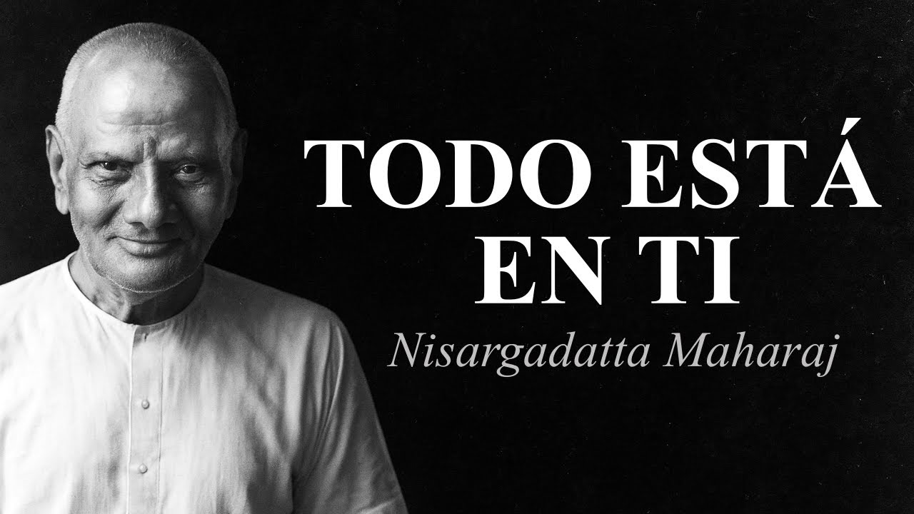 Nisargadatta Maharaj - Todo Está en Ti