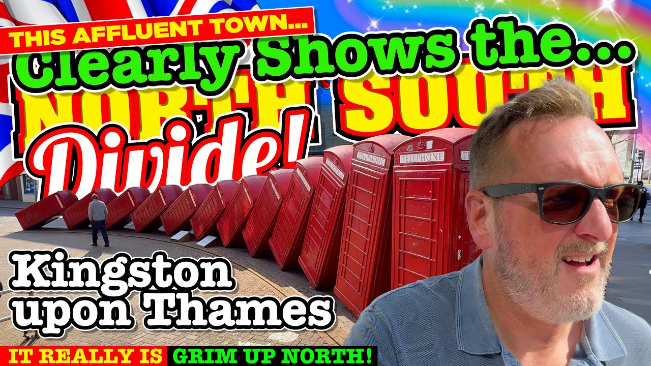 KINGSTON upon THAMES does this AFFLUENT TOWN CLEARLY SHOW the UK's NORTH SOUTH DIVIDE?