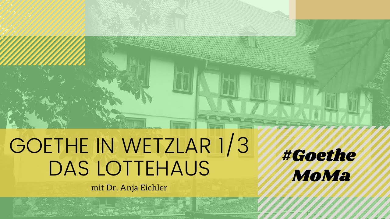 #GoetheMoMa: Goethe in Wetzlar Teil 1: Das Lottehaus