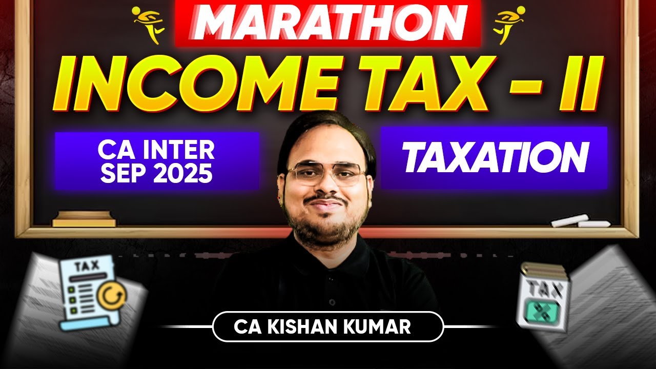 Income Tax Revision | Income Tax Marathon | Part 2 | CA Inter Sept 25 Exams | CA Kishan Kumar