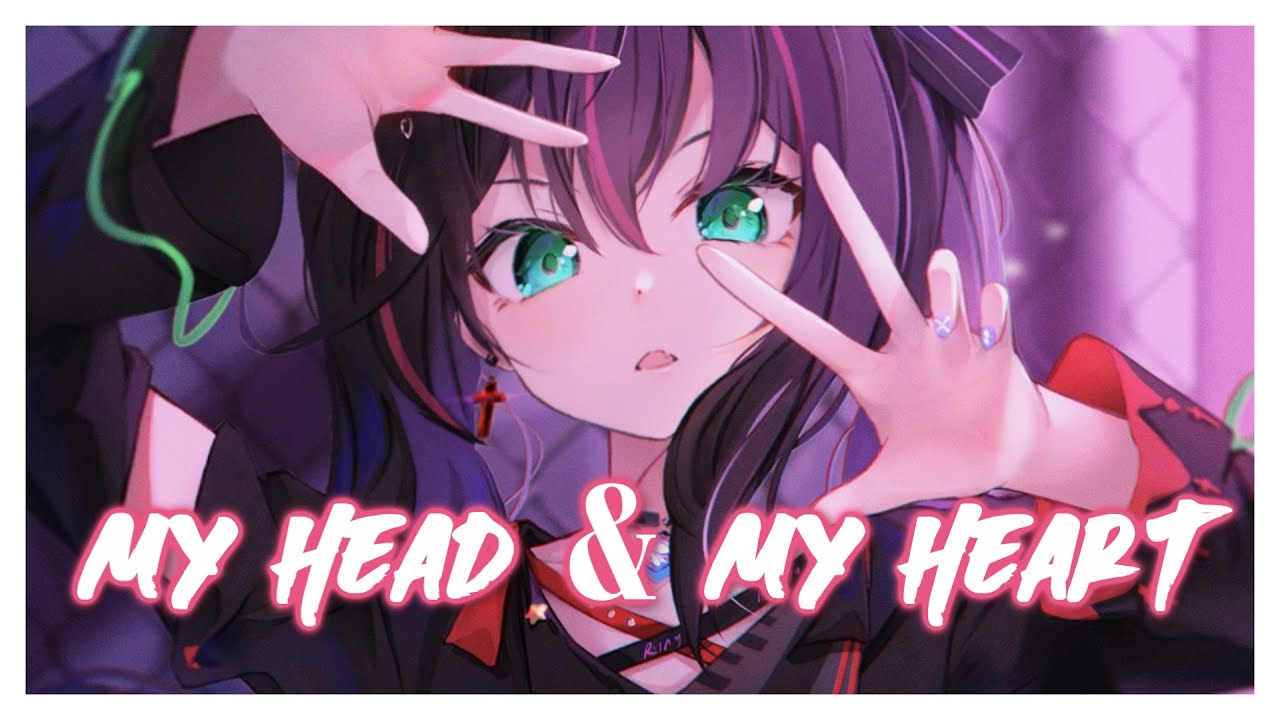 ♪Nightcore♪ → My Head & My Heart