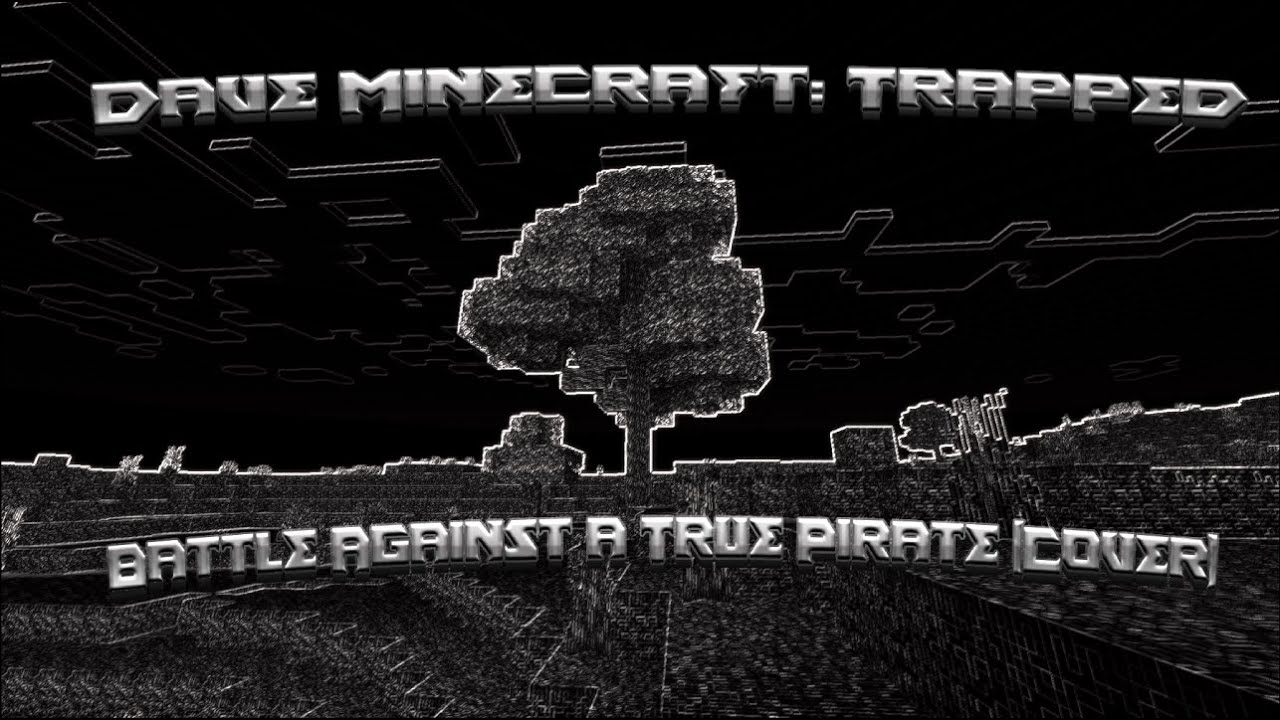 Dave Minecraft Trapped: OST 98  - Battle Against a TRUE Pirate (Cover)