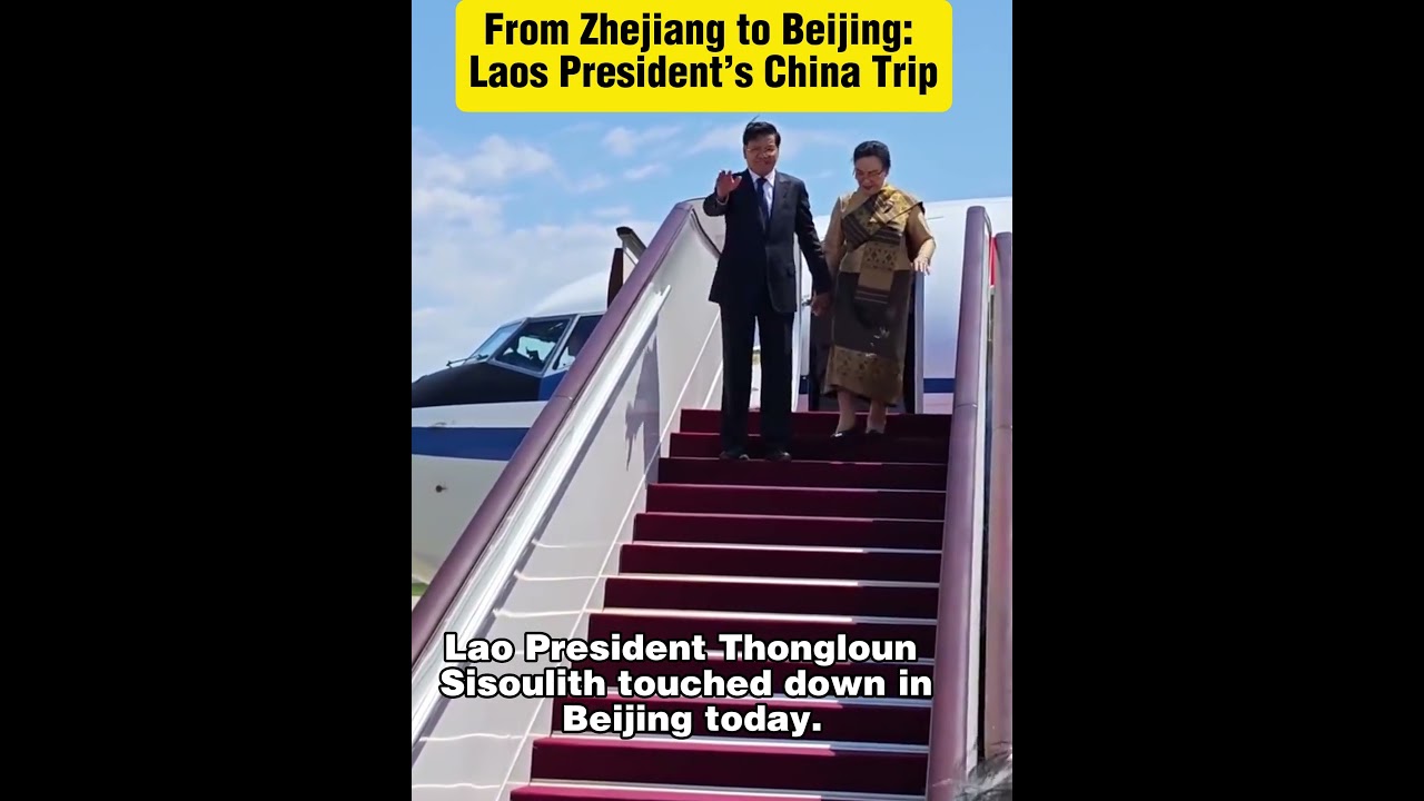 From Zhejiang to Beijing: Laos President&rsquo;s China Trip