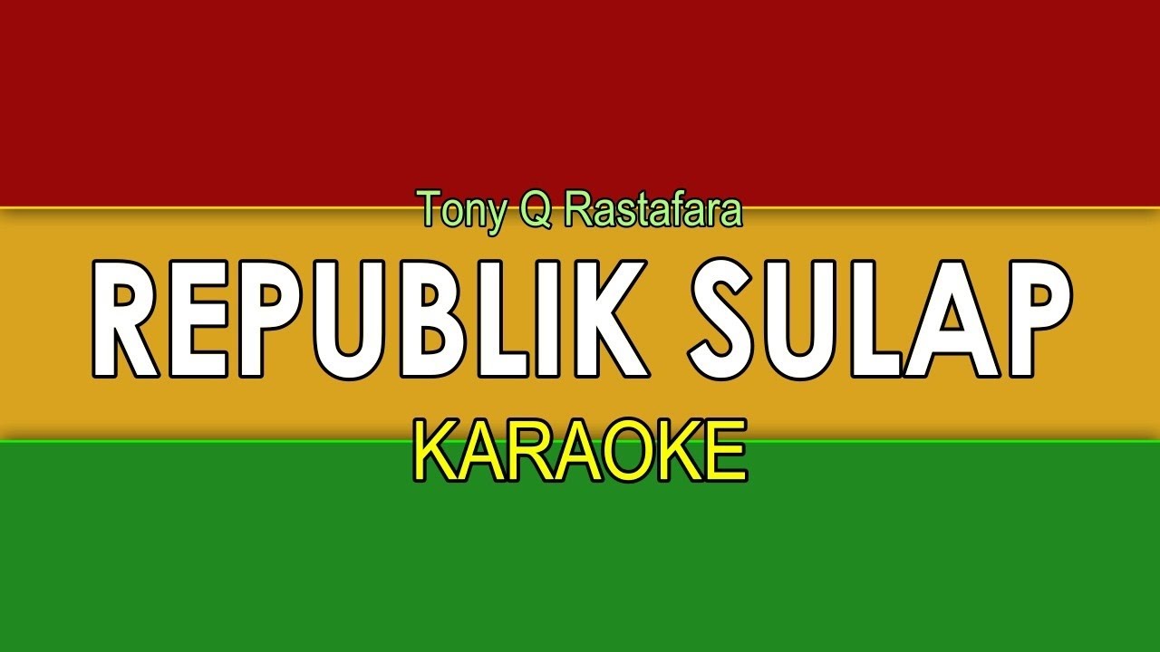 REPUBLIK SULAP | KARAOKE | TONY Q RASTAFARA