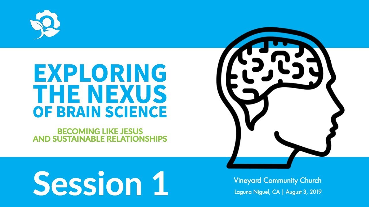 Exploring the Nexus of Brain Science: Becoming Like Jesus and Sustainable Relationships | Session 1