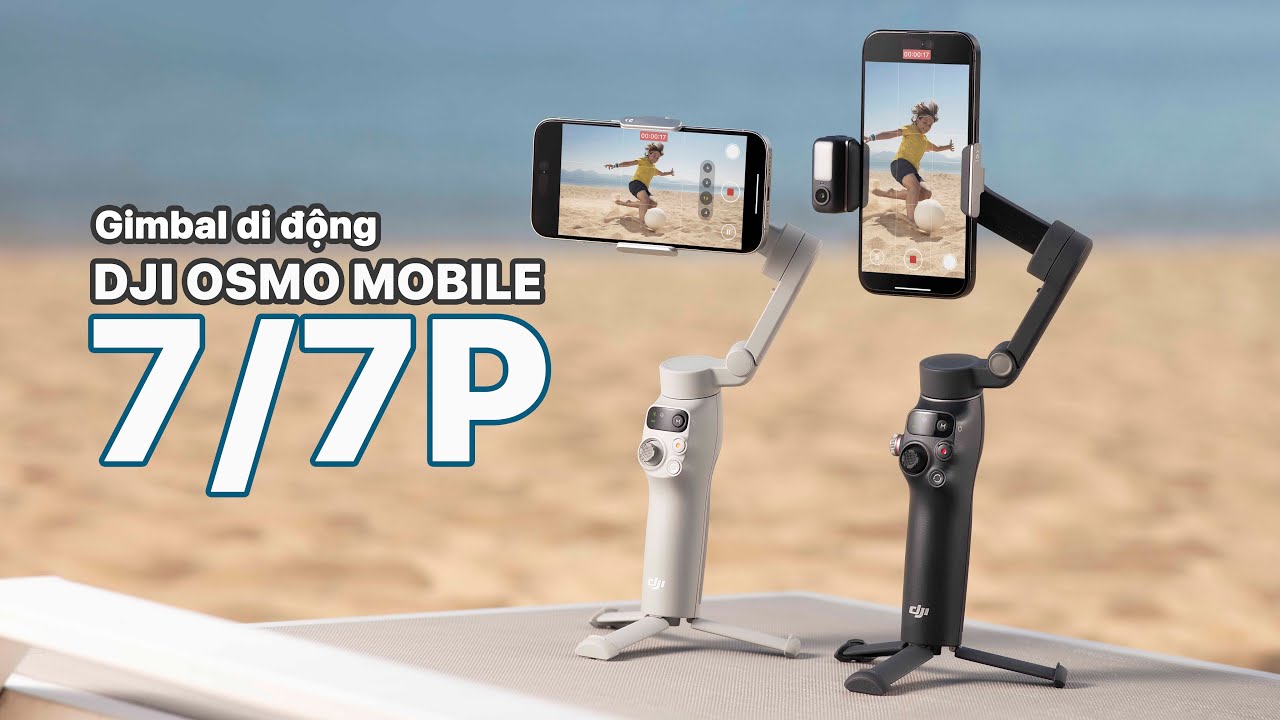Review Gimbal điện thoại DJI Osmo Mobile 7P và OM 7 | Tokyo Camera