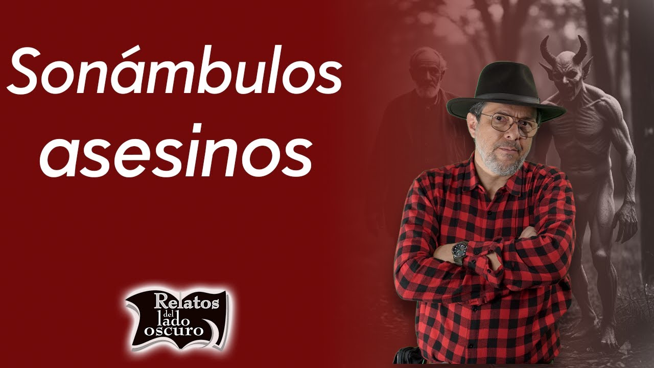 Sonámbulos asesinos | Relatos del lado oscuro