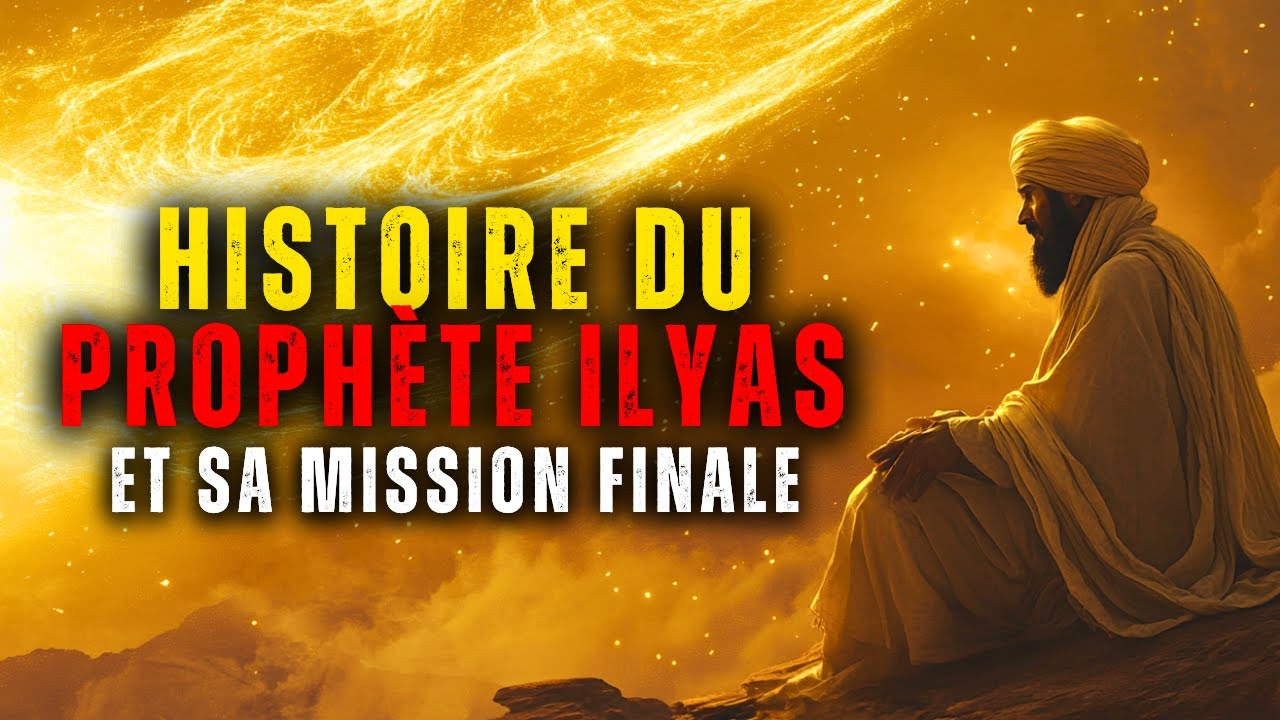 L'histoire méconnue du prophète Ilyas (AS) et sa mission finale