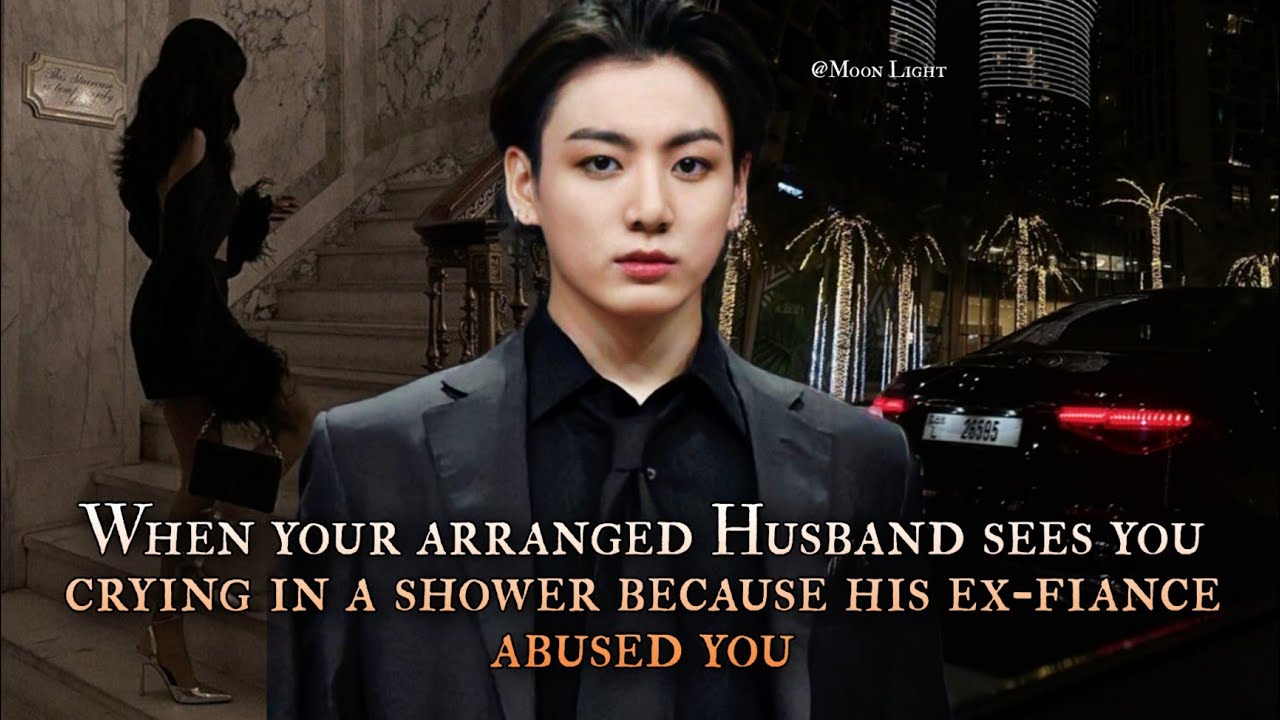 When your arranged Husband sees you crying in a shower because his ex-fiance abused you-2/2 Jungkook