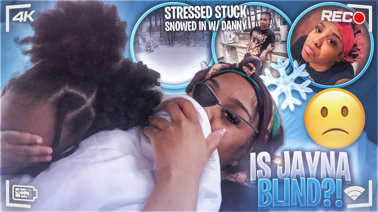 DANNY is stuck with us || IS JAYNA BLIND?👀🤦🏽‍♀️ SNOWED IN🌨