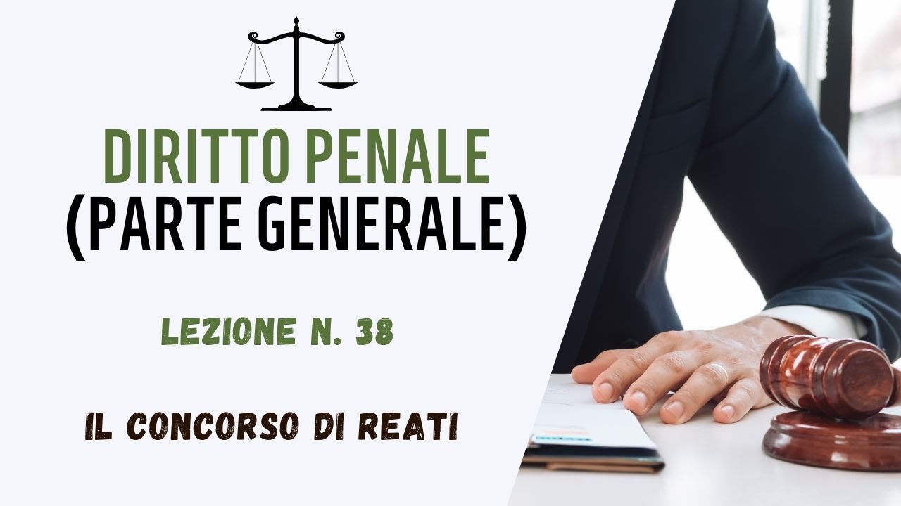 DIRITTO PENALE (PARTE GENERALE) - LEZIONE 38: IL CONCORSO DI REATI