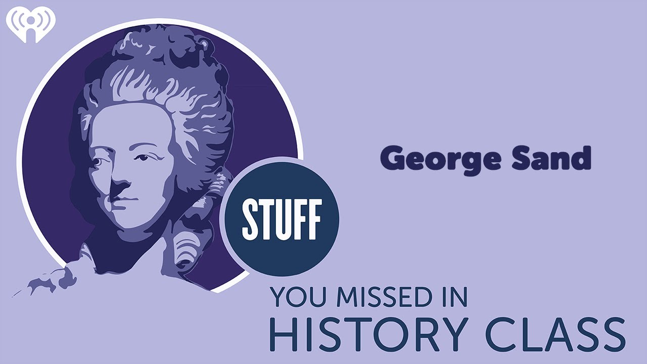 SYMHC Classics: George Sand | STUFF YOU MISSED IN HISTORY CLASS