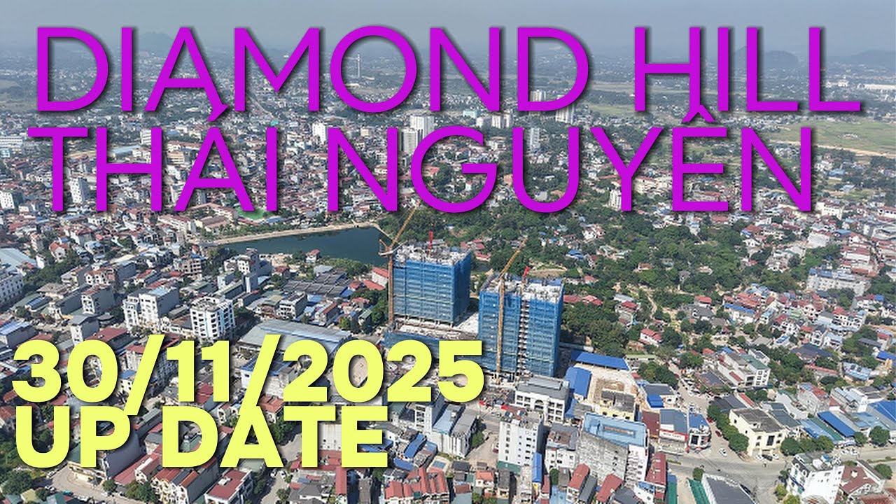 TIẾN ĐỘ THÁP ĐÔI 38 TẦNG DIAMOND HILL THÁI NGUYÊN | 30/11/2025