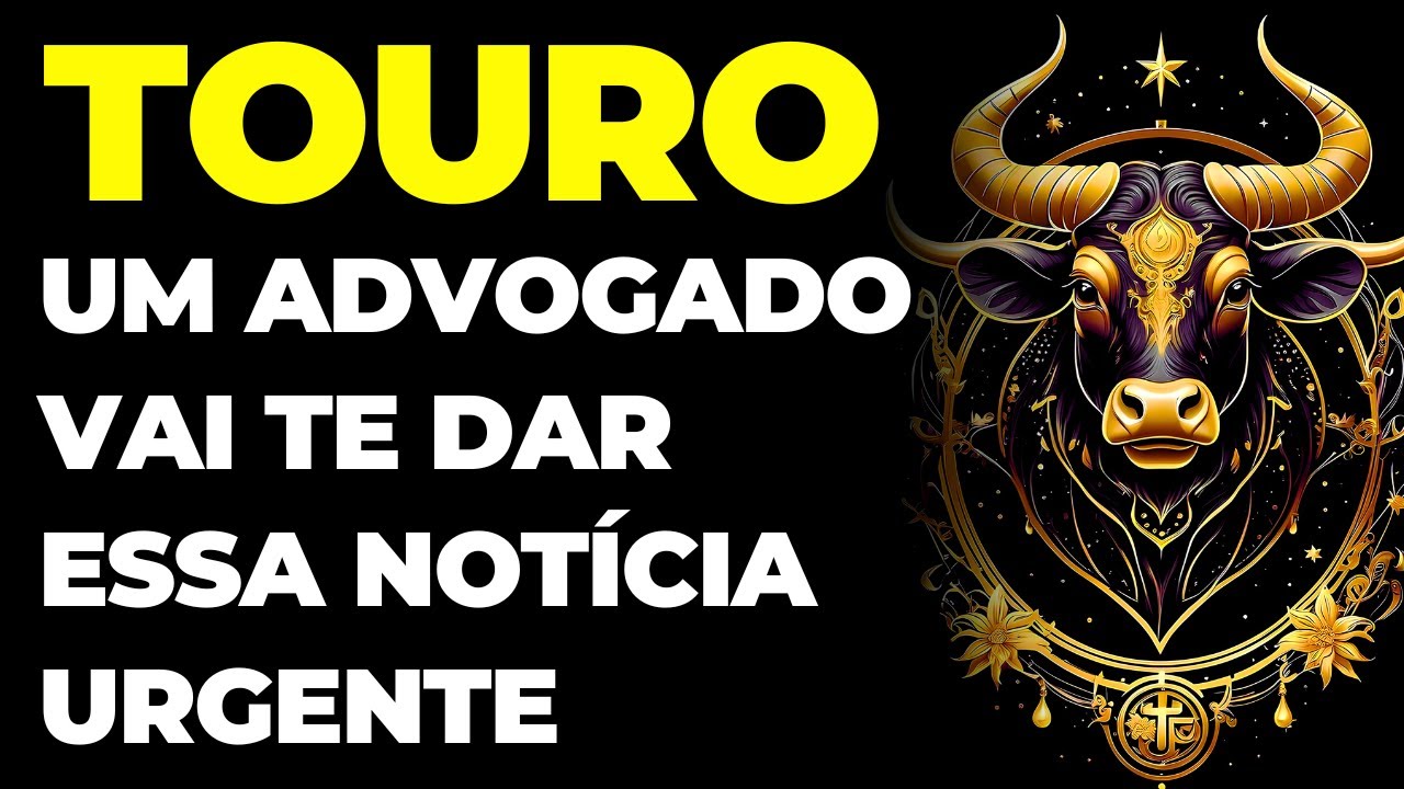 TOURO: 😱 UM ADVOGADO VAI TE PROCURAR | É SOBRE UM ASSUNTO URGENTE QUE ENVOLVE VOCÊ | SE PREPARA