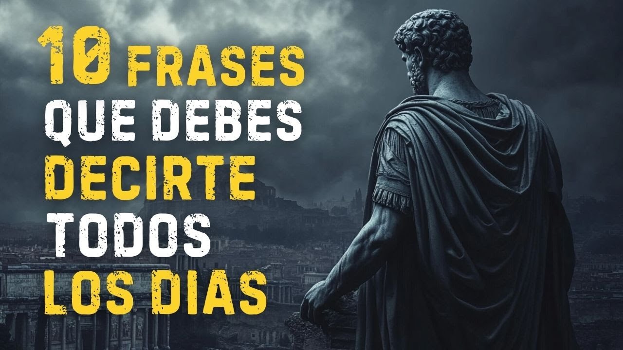 10 FRASES que Tienes que Repetirte a TI MISMO TODOS LOS DÍAS para CAMBIAR TU VIDA | ESTOICISMO