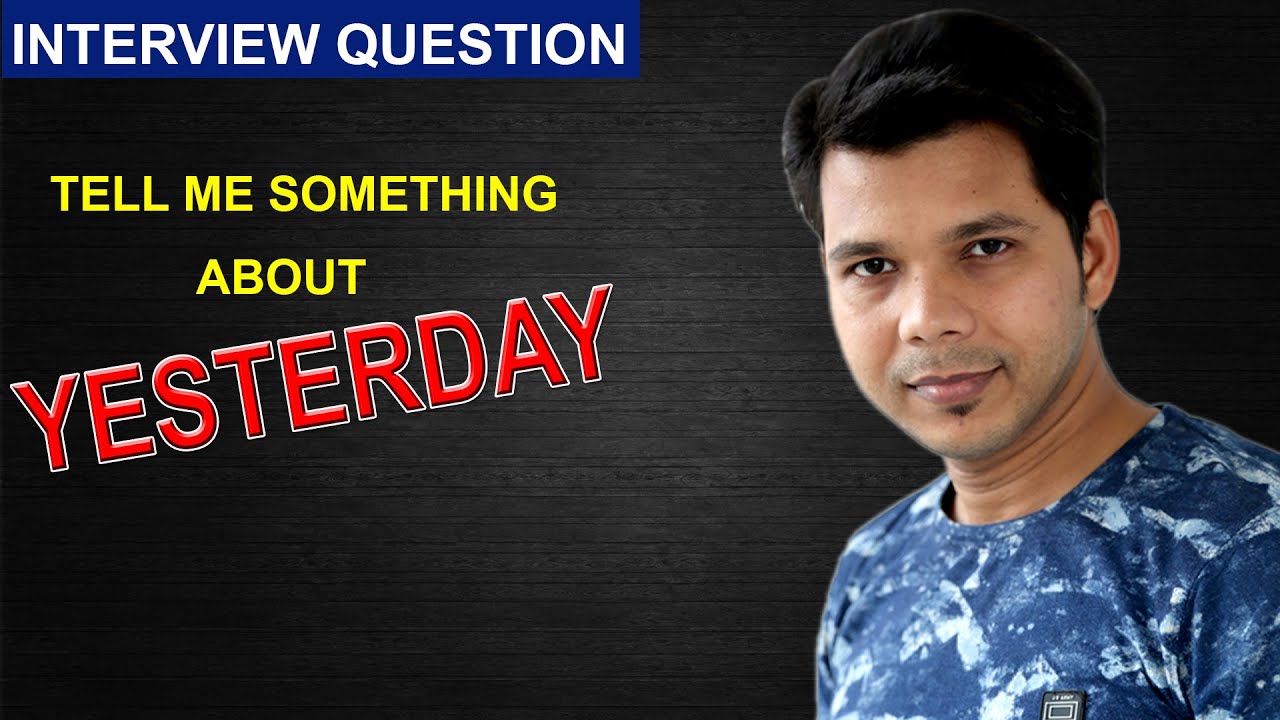 YESTERDAY ACTIVITIES || INTERVIEW QUESTION
