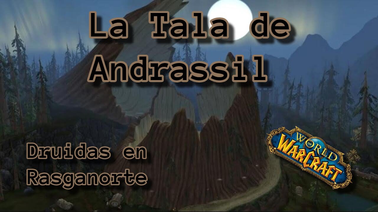 La Tala de Andrassil: Druidas en Rasganorte | WoW Lore 23 | Warcraft HISTORIA | Cr&oacute;nicas
