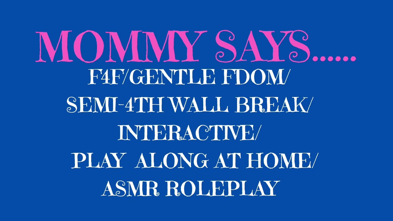 MOMMY SAYS[F4F][ASMR ROLEPLAY][GENTLE FDOM][PLAY ALONG AT HOME][INTERACTIVE]