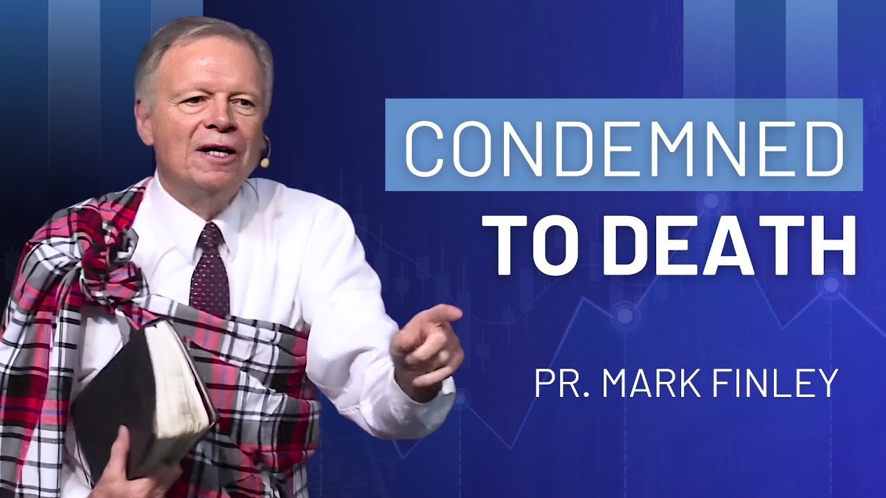 Condemned to Death | Pr. Mark Finley