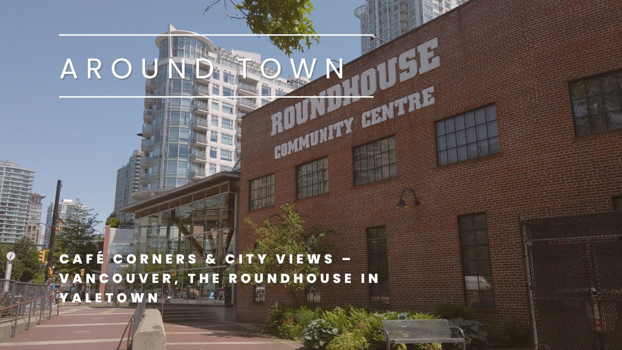 Around Town: Café Corners & City Views – Vancouver, The Roundhouse in Yaletown