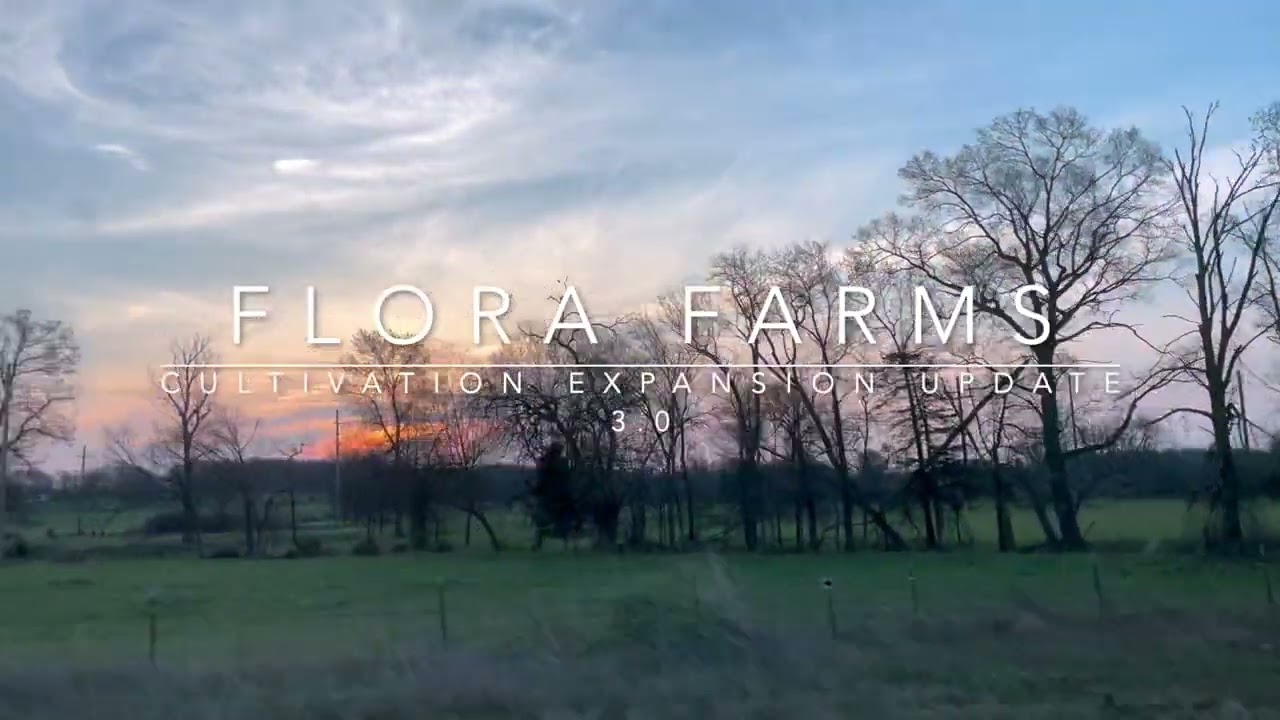 Flora Farms Cultivation Expansion Update 3.0