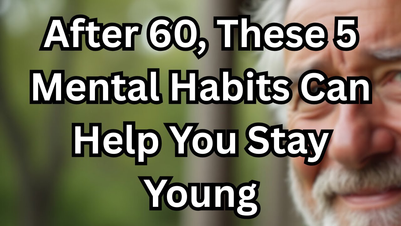 After 60, These 5 Mental Habits Can Help You Stay Young