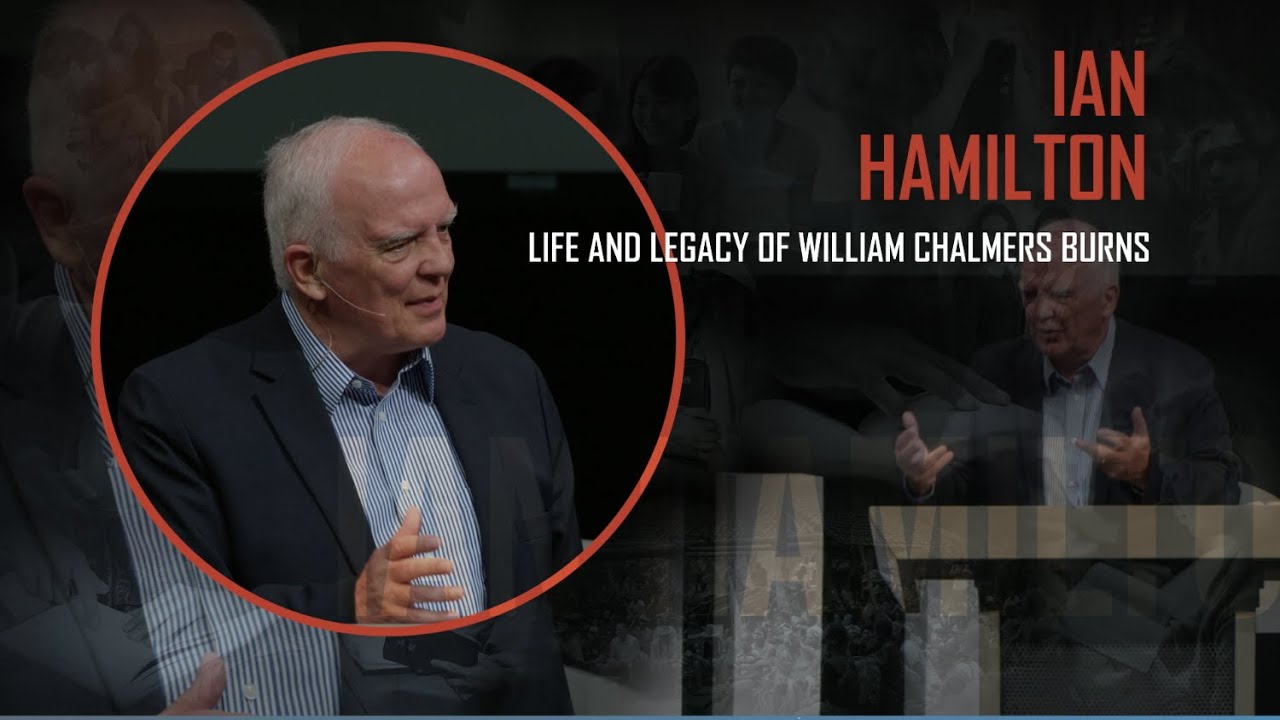 IAN HAMILTON: LIFE AND LEGACY OF WILLIAM CHALMERS BURNS