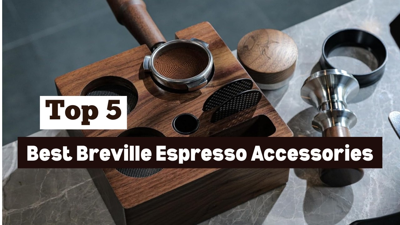 Top 5 Best Breville Espresso Accessories (Upgrade Your Barista Express & Bambino)