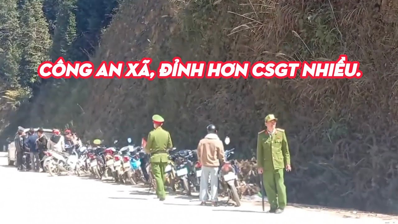 Công an xã, đỉnh hơn CSGT nhiều.