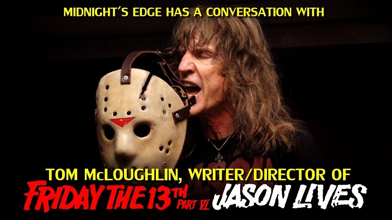 A Conversation with Tom McLoughlin, writer and director of &ldquo;Friday the 13th Part VI: Jason Lives&rdquo;