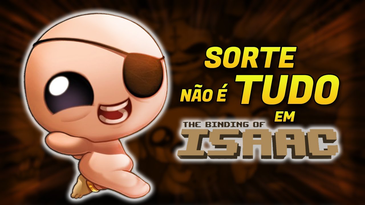 SORTE não é TUDO em The Binding of Isaac