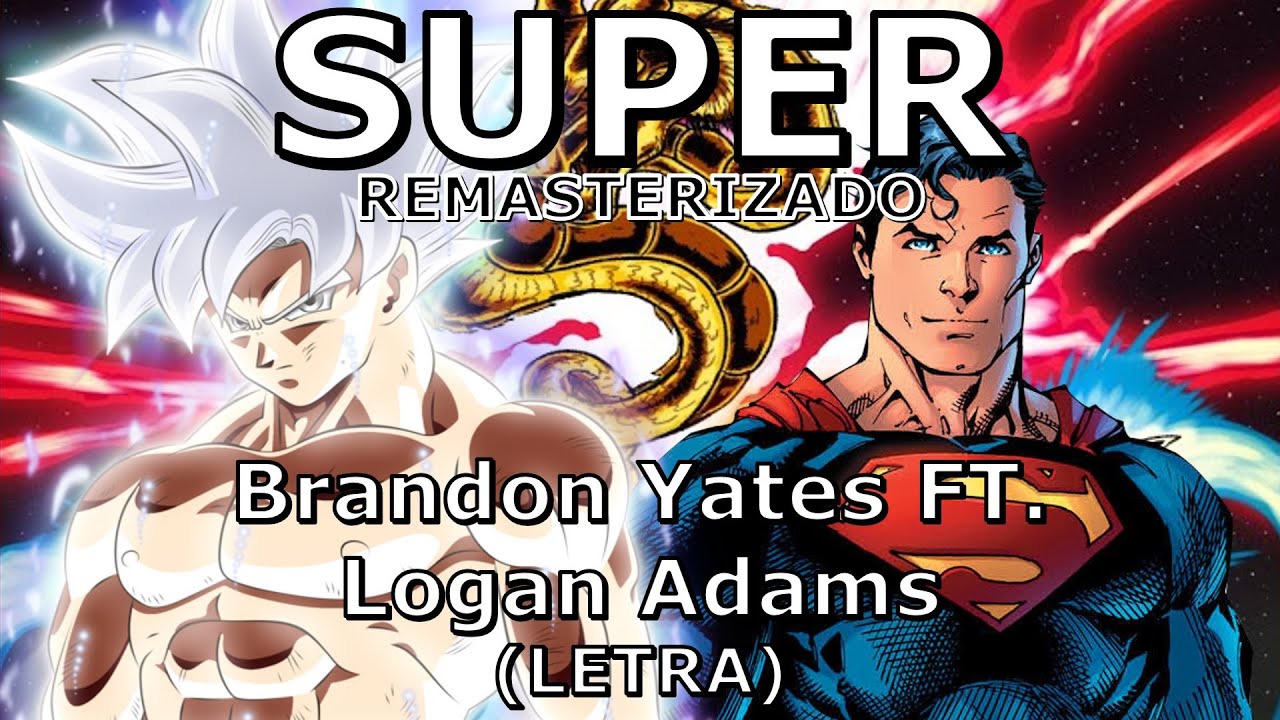 SUPER - Brandon Yates FT. Logan Adams(LETRA)|Goku VS Superman|DEATH BATTLE! [REMASTERIZADO]