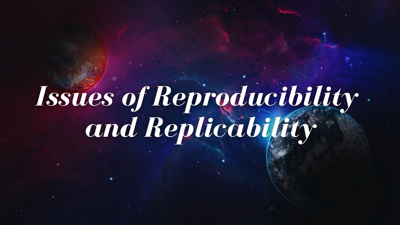 Issues of Reproducibility and Replicability