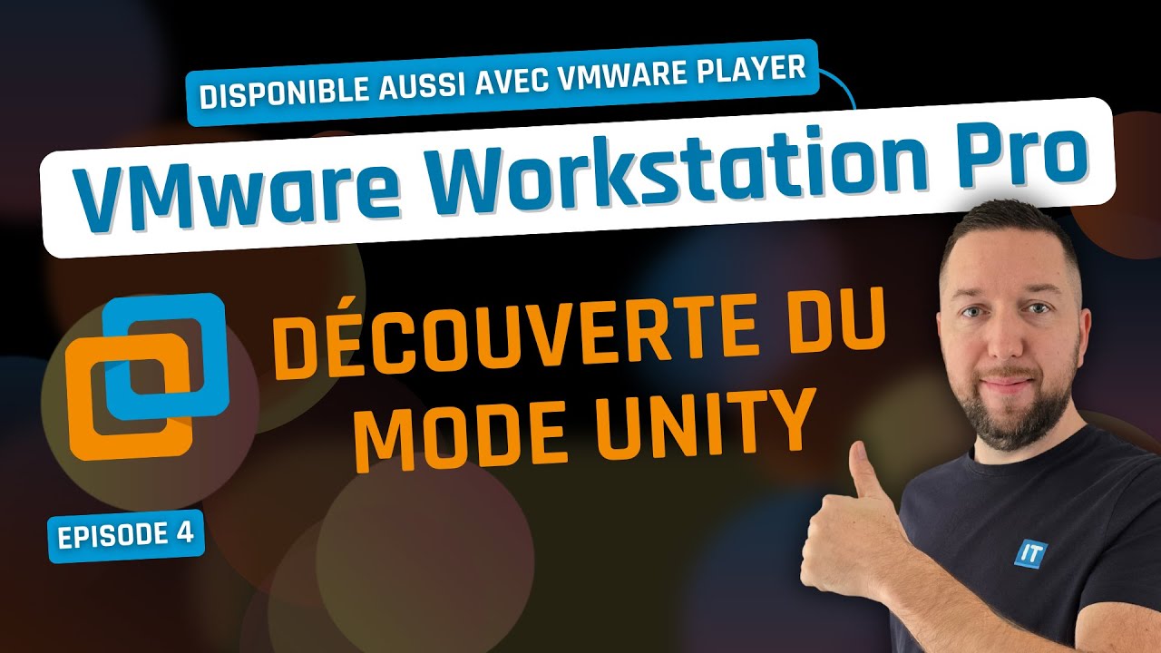 VMware Workstation Pro (et Player) - Episode 4 - Le mode Unity