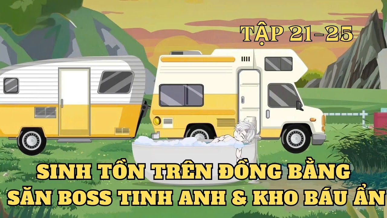 Tập 21-25 | Sinh Tồn Trên Đồng Bằng Săn Boss Tinh Anh & Kho Báu Ẩn | Cây VietSub