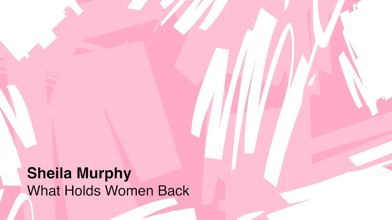 Sheila Murphy on What Holds Women Back