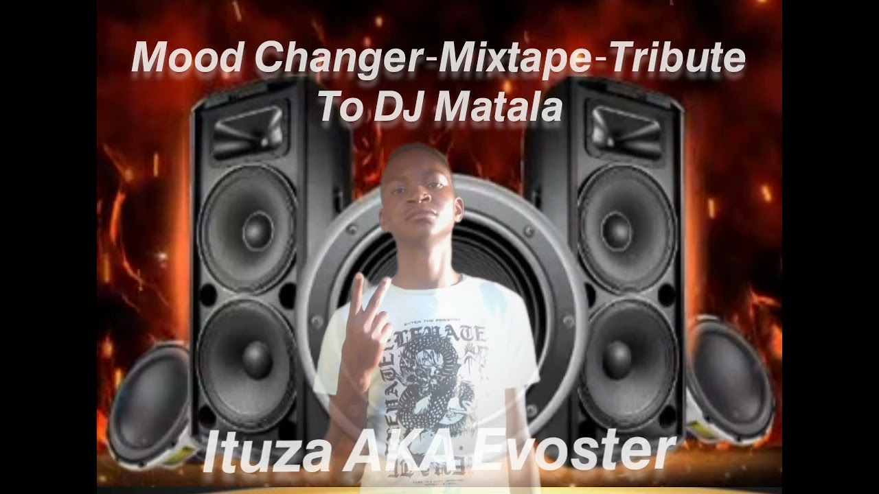 Mood Changer-Mixtape_-_Tribute to DJ Matala (mixtape)-Ituza AKA Evoster