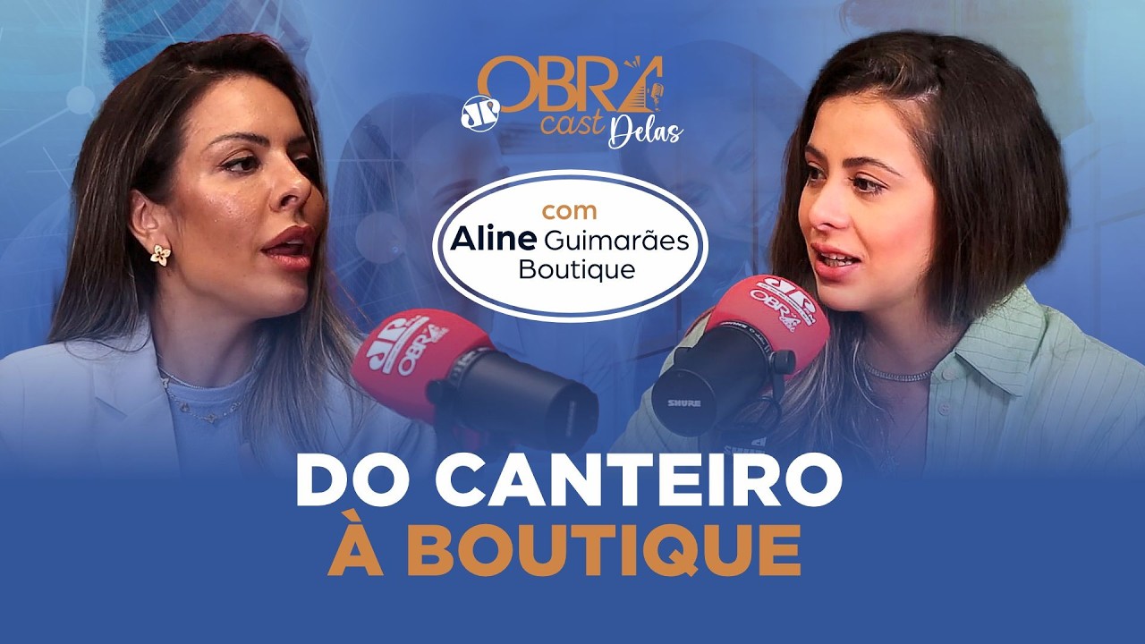 ObraCast Delas #27 | DO CANTEIRO À BOUTIQUE (Aline Guimarães)