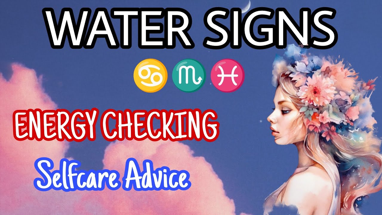 WATER SIGNS 🌊 Cancer♋ Scorpio♏ Pisces♓ Selfcare Advice 🔹possible situation 